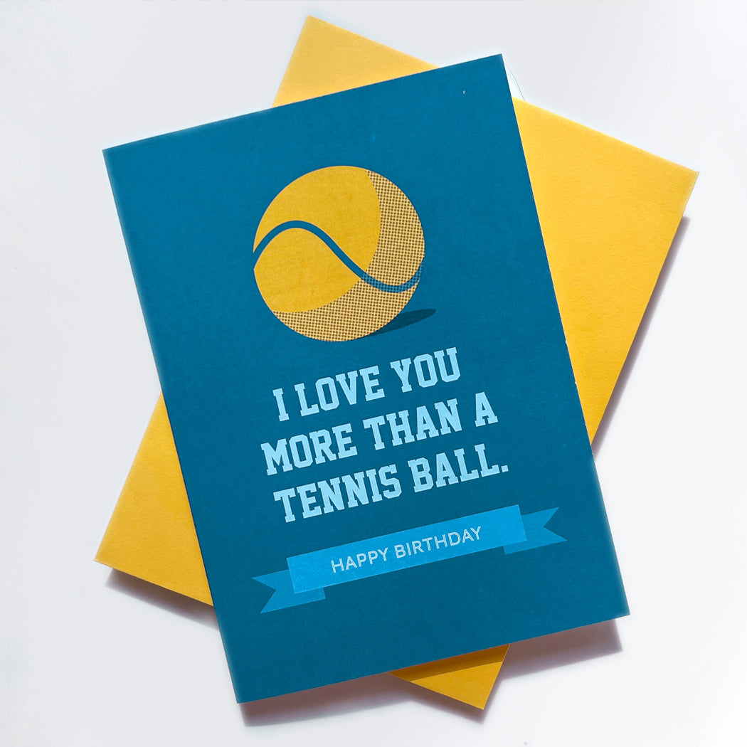 Funny dog lover birthday card - I Love You More Than a Tennis Ball design, perfect for pet parents.