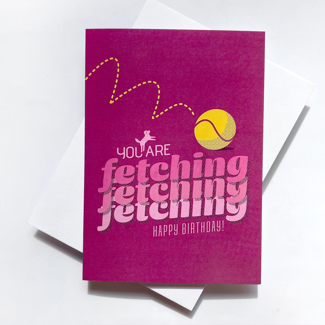 You Are Fetching Happy Birthday Card – Cute dog-themed greeting card for dog lovers.