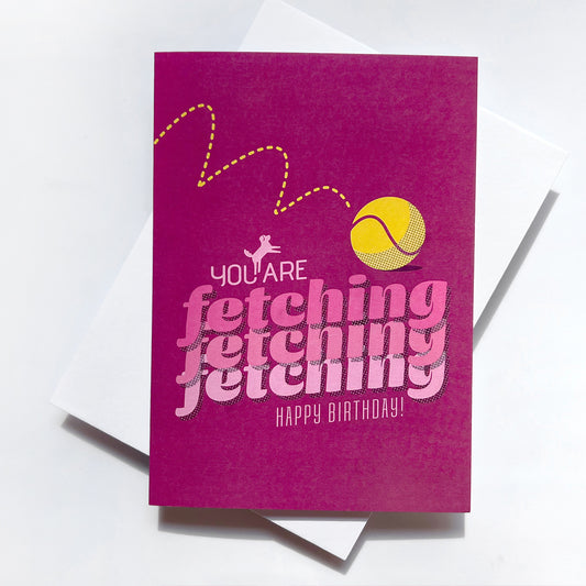 You Are Fetching Happy Birthday Card – Cute dog-themed greeting card for dog lovers.